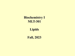 Biochemistry I
MLT-301
Lipids
Fall, 2023
 
