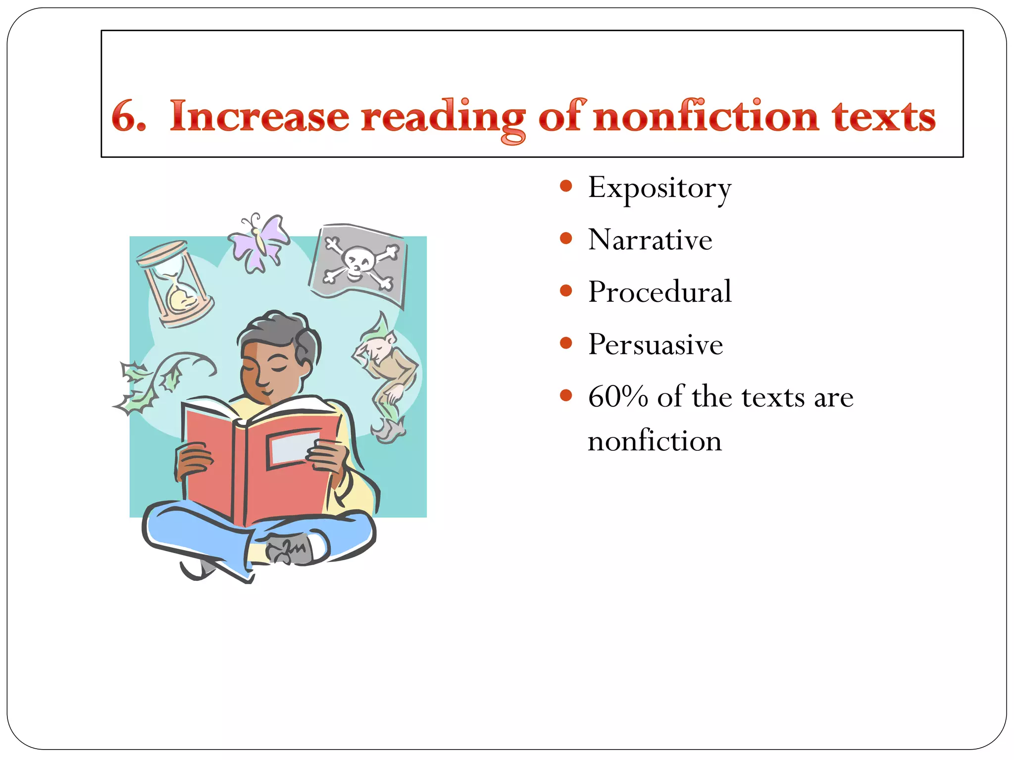  Expository
 Narrative
 Procedural
 Persuasive
 60% of the texts are
nonfiction
 