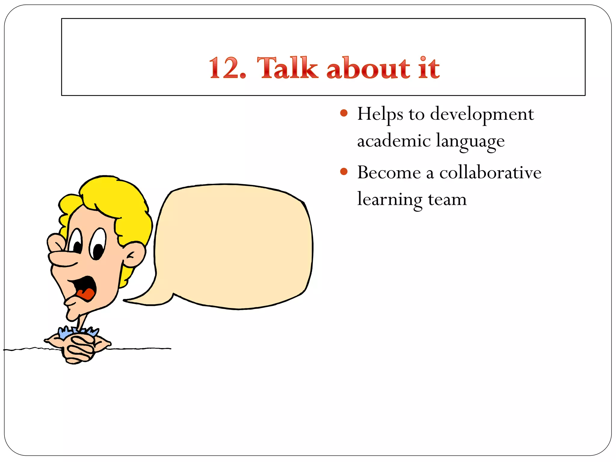  Helps to development
academic language
 Become a collaborative
learning team
 