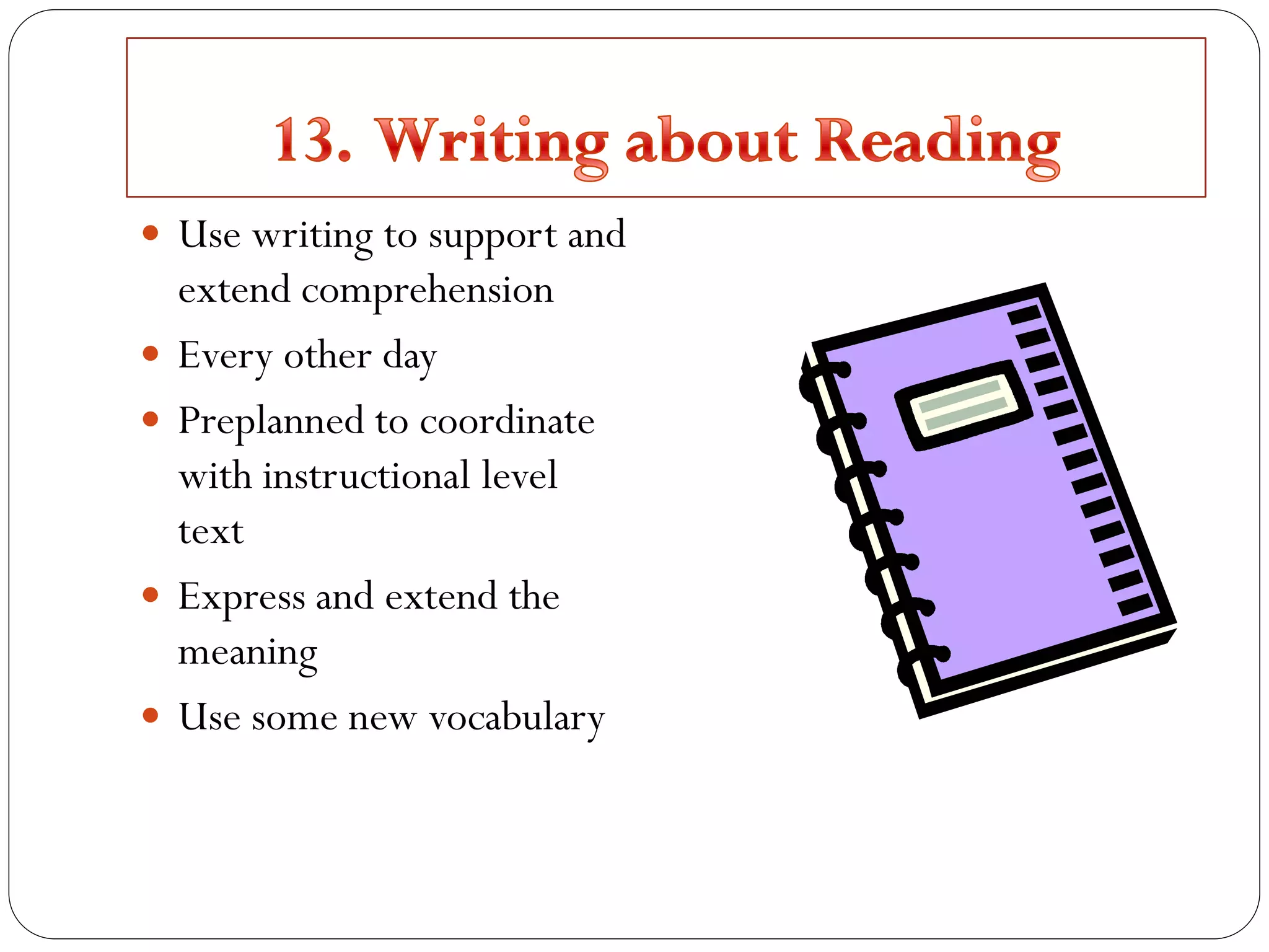  Use writing to support and
extend comprehension
 Every other day
 Preplanned to coordinate
with instructional level
text
 Express and extend the
meaning
 Use some new vocabulary
 