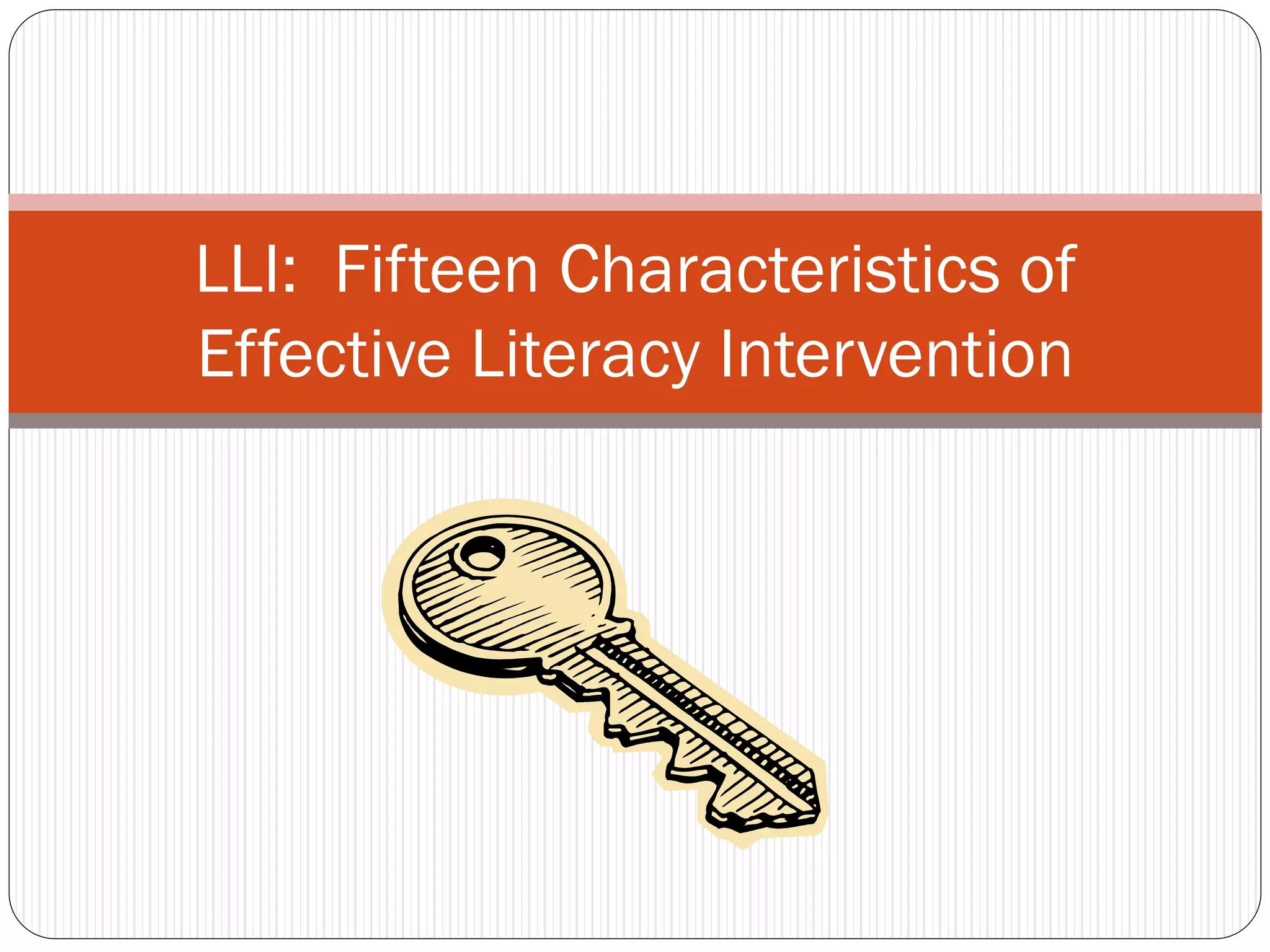 LLI: Fifteen Characteristics of
Effective Literacy Intervention
 
