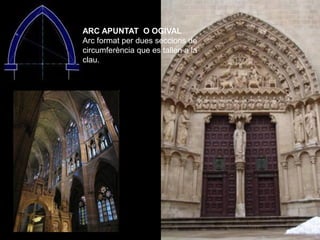 ARC APUNTAT O OGIVAL
Arc format per dues seccions de
circumferència que es tallen a la
clau.
 