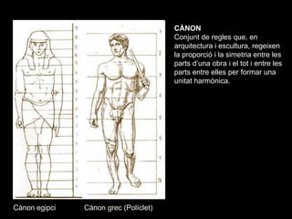 CÀNON
                                       Conjunt de regles que, en
                                       arquitectura...
