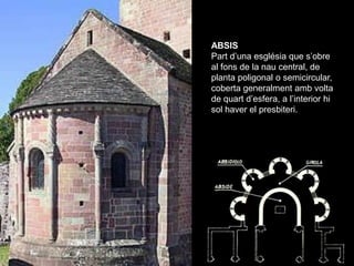 ABSIS
Part d’una església que s’obre
al fons de la nau central, de
planta poligonal o semicircular,
coberta generalment am...