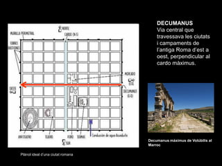 DECUMANUS
                                       Via central que
                                       travessava les ciu...