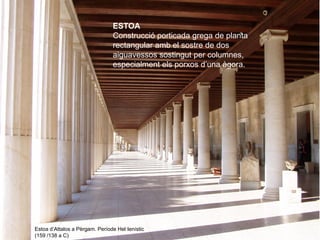 ESTOA
                                Construcció porticada grega de planta
                                rectangular am...