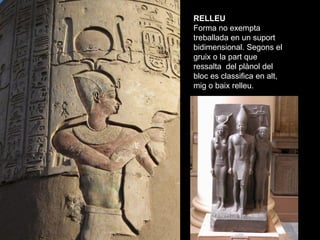 RELIEVE
RELLEU
Forma no exempta
treballada en un suport
bidimensional. Segons el
gruix o la part que
ressalta del plànol d...