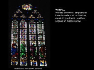 VITRALL
                                            Vidriera de colors, emplomada
                                        ...