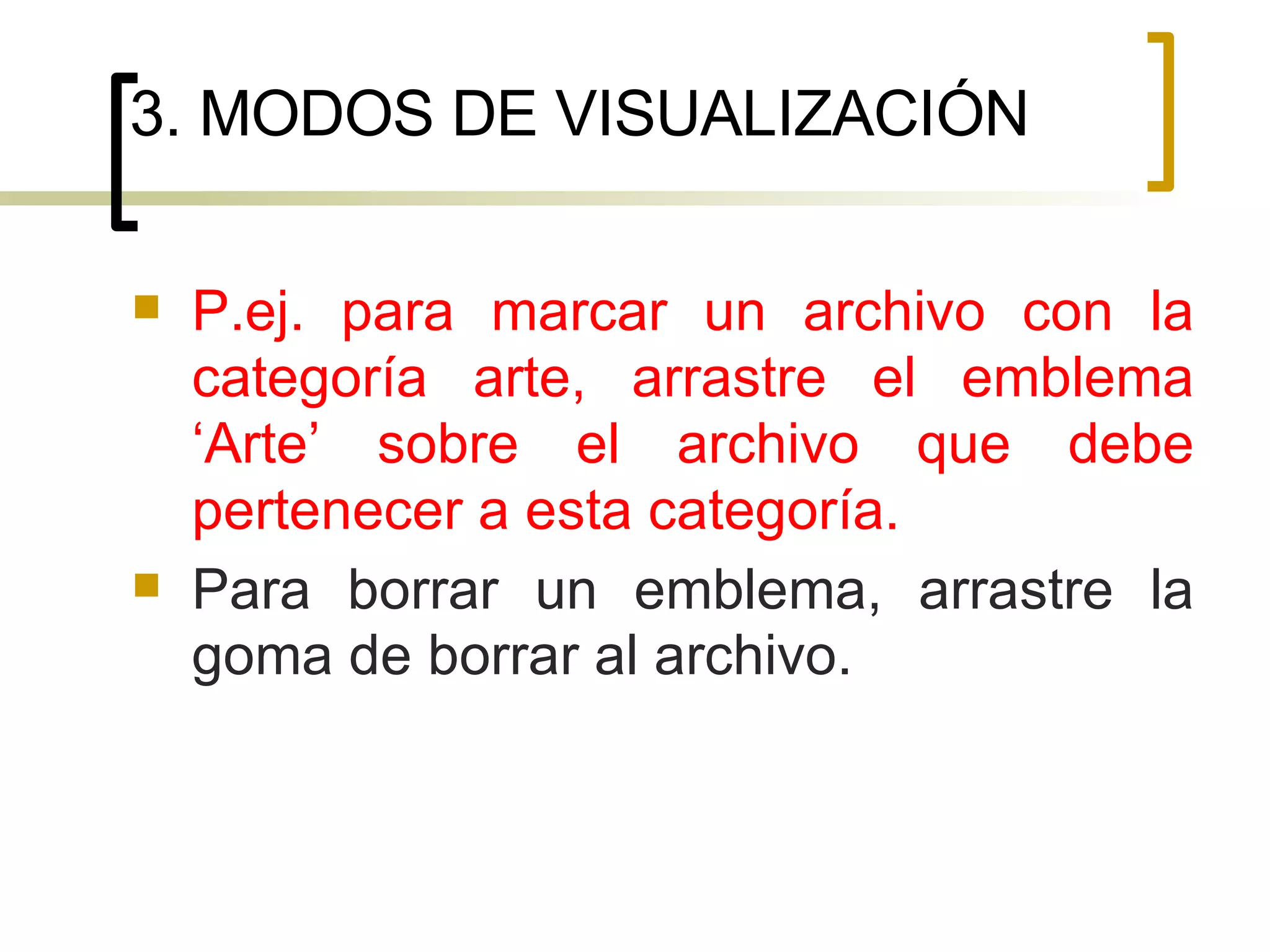 3. MODOS DE VISUALIZACIÓN P.ej. para marcar un archivo con la categoría arte, arrastre el emblema ‘Arte’ sobre el archivo que debe pertenecer a esta categoría.   Para borrar un emblema, arrastre la goma de borrar al archivo. 