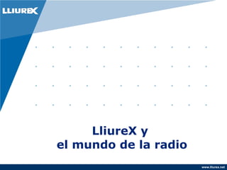 www.lliurex.net
LliureX y
el mundo de la radio
 