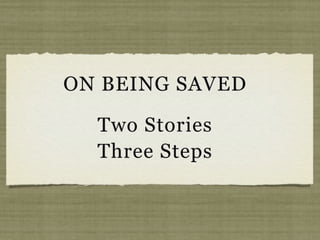 ON BEING SAVED

  Two Stories
  Three Steps
 