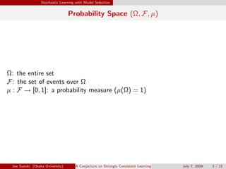 Stochastic Learning with Model Selection
Probability Space (Ω, F, µ)
Ω: the entire set
F: the set of events over Ω
µ : F →...