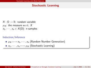 Stochastic Learning with Model Selection
Stochastic Learning
X : Ω → R: random variable
µX : the measure w.r.t. X
x1, · · ...