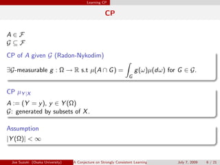 Learning CP
CP
A ∈ F
G ⊆ F
CP of A given G (Radon-Nykodim)
.
.
∃G-measurable g : Ω → R s.t µ(A ∩ G) =
∫
G
g(ω)µ(dω) for G ...