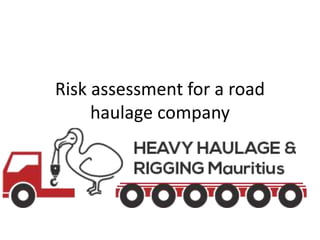 Risk assessment for a road
haulage company
 