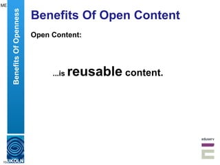 Benefits Of Open Content Open Content: ...is  reusable  content. Benefits Of Openness ME 