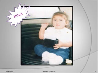 05/06/2011MIS RECUERDOS6HOLA