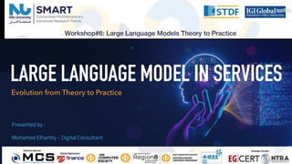 LARGE LANGUAGE MODEL IN SERVICES
Evolution from Theory to Practice
Presented by :
Mohamed Elharthy - Digital Consultant
 