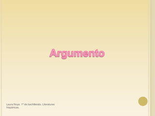 ArgumentoLaura Noya. 1º de bachillerato. Literaturas hispánicas.