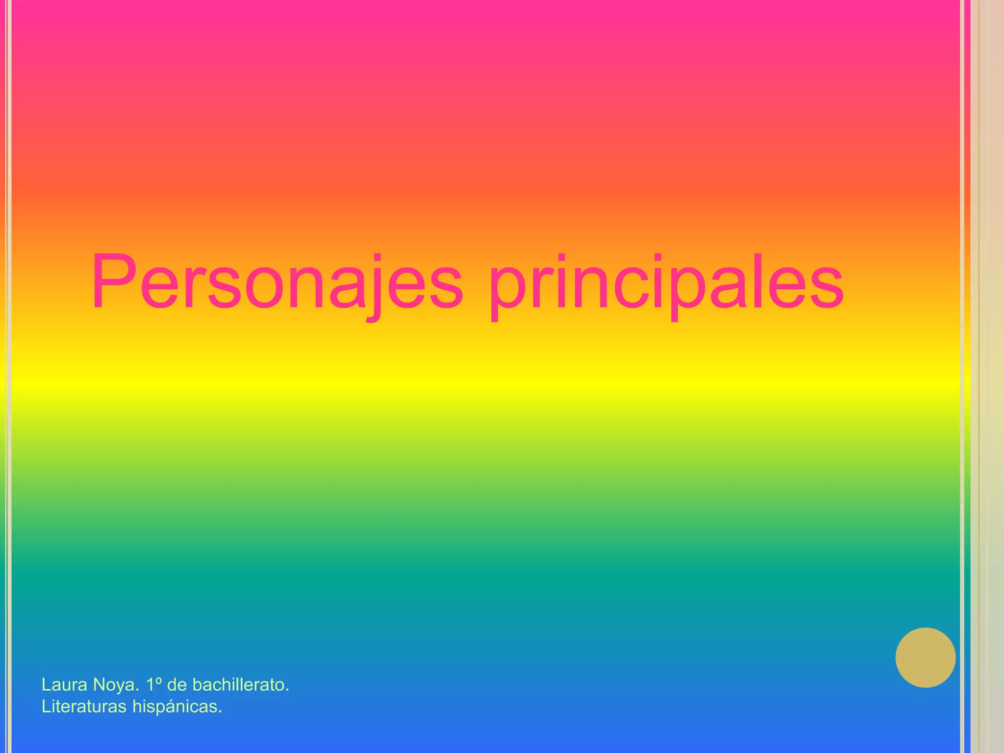 Personajes principalesLaura Noya. 1º de bachillerato. Literaturas hispánicas.