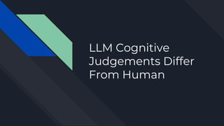 LLM Cognitive
Judgements Differ
From Human
 