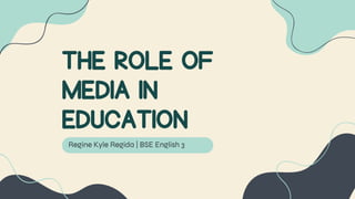 THE ROLE OF
MEDIA IN
EDUCATION
 