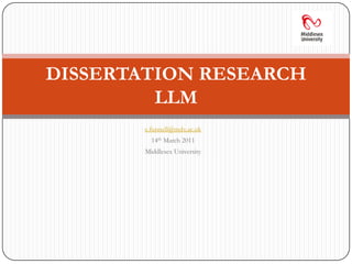 c.funnell@mdx.ac.uk 14th March 2011 Middlesex University DISSERTATION RESEARCHLLM 