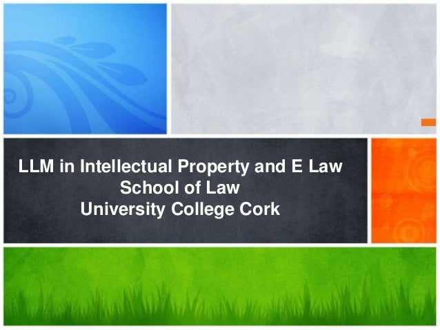 LLM in Intellectual Property and E Law
School of Law
University College Cork
 