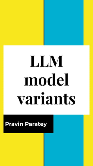 LLM
model
variants
Pravin Paratey
 