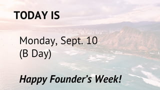 TODAY IS
Monday, Sept. 10
(B Day)
Happy Founder’s Week!
 