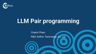 LLM Pair programming
Chakrit Phain
R&D Softnix Technology Co.,Ltd,
 