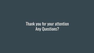 Thank you for your attention
Any Questions?
 