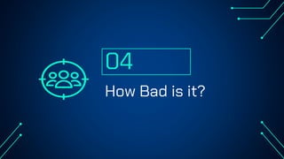How Bad is it?
04
 