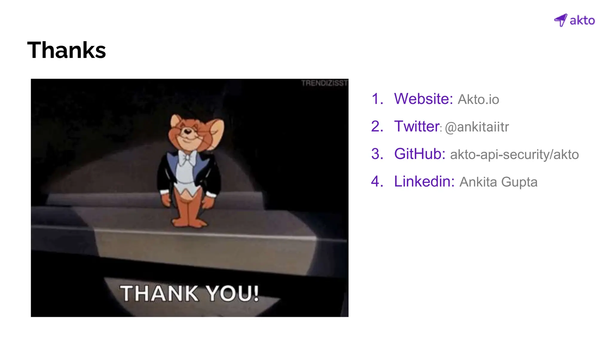 Thanks
1. Website: Akto.io
2. Twitter: @ankitaiitr
3. GitHub: akto-api-security/akto
4. Linkedin: Ankita Gupta
 