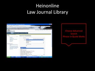 Heinonline
Law Journal Library


                  Choose Advanced
                        Search
                Phrase in Quote Marks
 