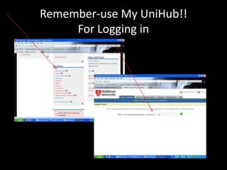 Remember-use My UniHub!!
     For Logging in
 