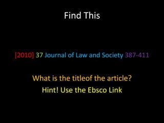Find This


[2010] 37 Journal of Law and Society 387-411


     What is the titleof the article?
       Hint! Use the Ebsco Link
 