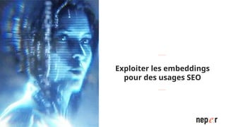 Exploiter les embeddings
pour des usages SEO
 