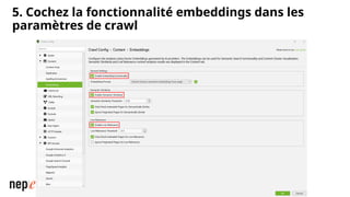 5. Cochez la fonctionnalité embeddings dans les
paramètres de crawl
 