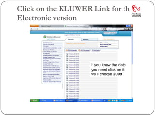 Click on the KLUWER Link for the
Electronic version




                    If you know the date
                    you need click on it-
                    we’ll choose 2009
 