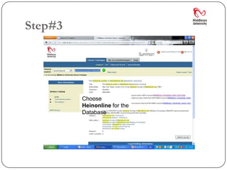 Step#3




         Choose
         Heinonline for the
         Database
 