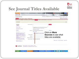 See Journal Titles Available




                   Click on More
                   Sources to see what
                   titles are available
 