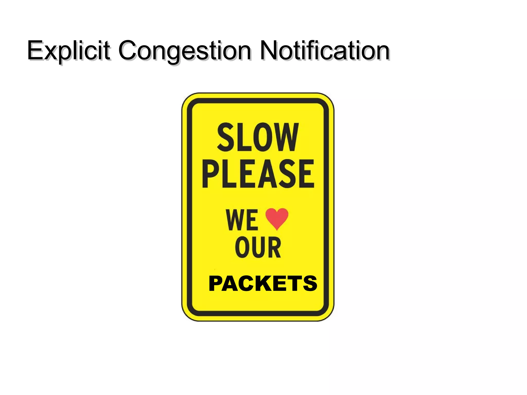 Explicit Congestion NotificationExplicit Congestion Notification
PACKETS
 