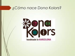 ¿Cómo nace Dona Kolors?
 