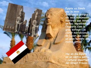 Hui en dia Egipte
es un centre polític
i cultural important
del Orient Próxim.
 