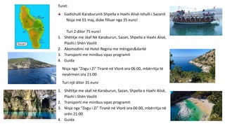 Turet:
Gadishulli Karaburunit-Shpella e Haxhi Alisë-Ishulli i Sazanit
Nisja më 01 maj, duke filluar nga 35 euro!
Turi 2 di...