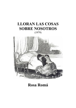 LLORAN LAS COSAS
SOBRE NOSOTROS
(1979)
Rosa Romá
 