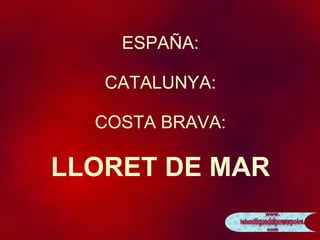 ESPAÑA: CATALUNYA: COSTA BRAVA: LLORET DE MAR 