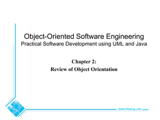 Object-Oriented Software Engineering
Practical Software Development using UML and Java
Chapter 2:
Review of Object Orientation
 