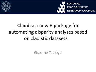 Claddis: a new R package for
automating disparity analyses based
on cladistic datasets
Graeme T. Lloyd
 